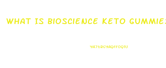 What Is Bioscience Keto Gummies