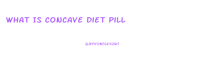 What Is Concave Diet Pill