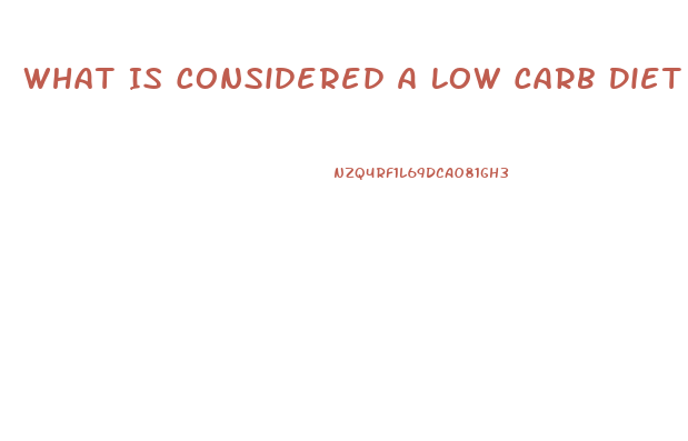 What Is Considered A Low Carb Diet For Weight Loss