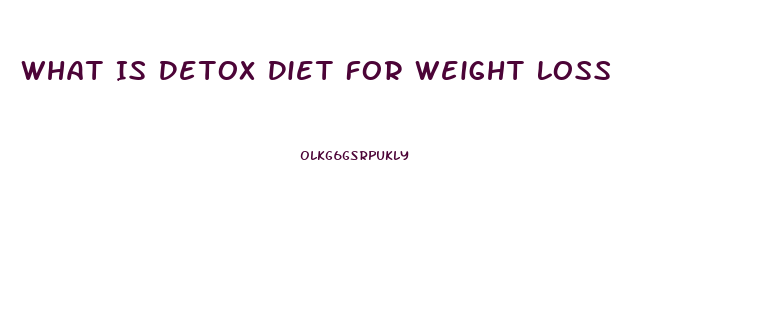 What Is Detox Diet For Weight Loss