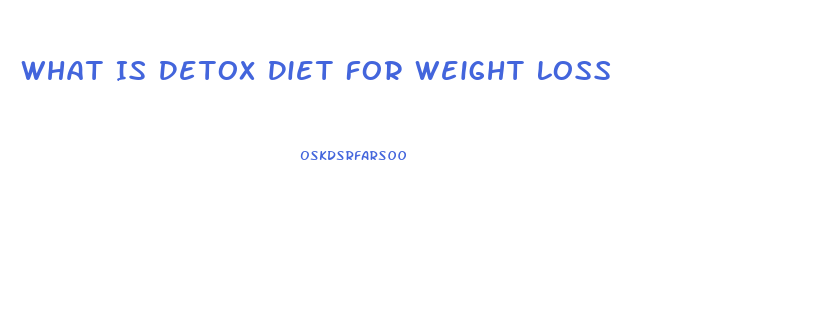 What Is Detox Diet For Weight Loss