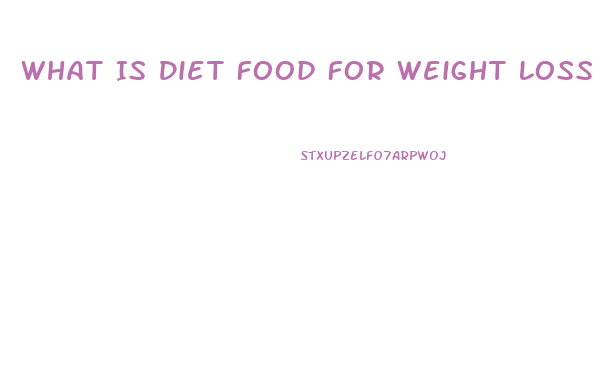 What Is Diet Food For Weight Loss