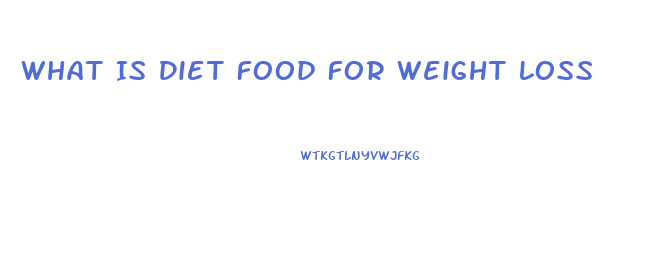 What Is Diet Food For Weight Loss