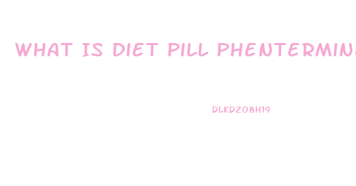 What Is Diet Pill Phentermine