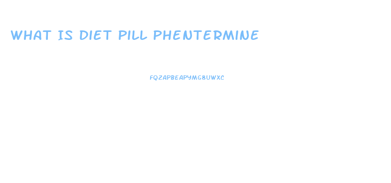 What Is Diet Pill Phentermine