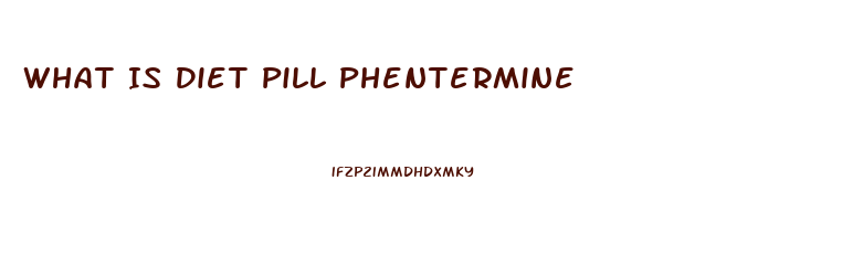 What Is Diet Pill Phentermine