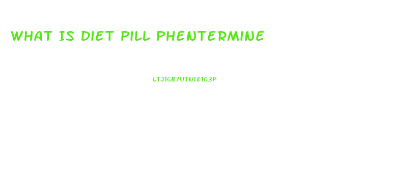 What Is Diet Pill Phentermine