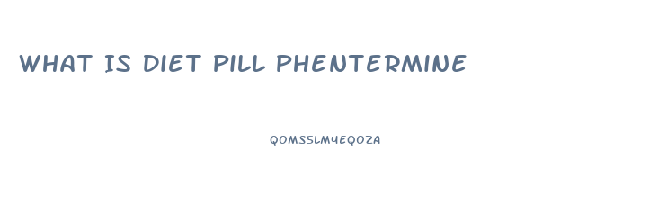 What Is Diet Pill Phentermine