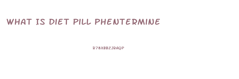 What Is Diet Pill Phentermine