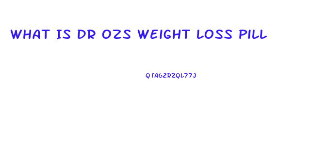 What Is Dr Ozs Weight Loss Pill