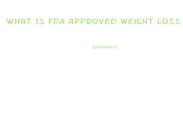 What Is Fda Approved Weight Loss Pill