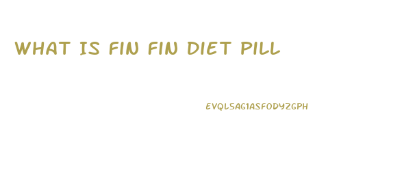 What Is Fin Fin Diet Pill