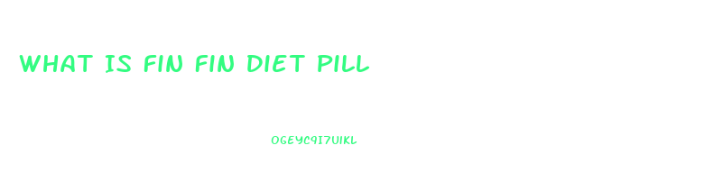 What Is Fin Fin Diet Pill
