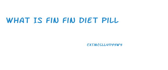 What Is Fin Fin Diet Pill