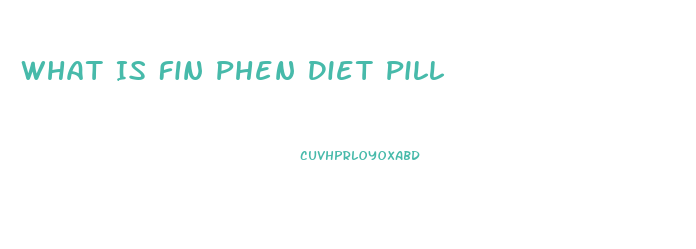 What Is Fin Phen Diet Pill