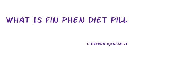 What Is Fin Phen Diet Pill