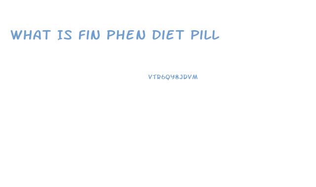 What Is Fin Phen Diet Pill