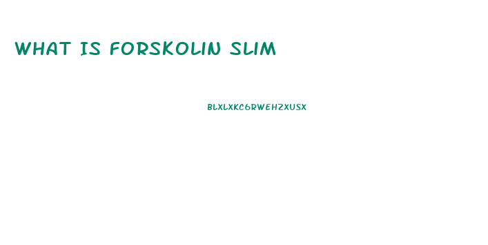 What Is Forskolin Slim