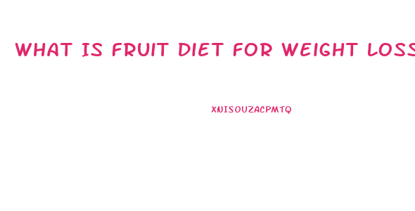 What Is Fruit Diet For Weight Loss