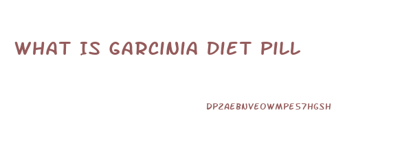 What Is Garcinia Diet Pill