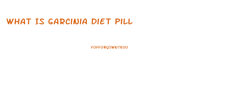 What Is Garcinia Diet Pill