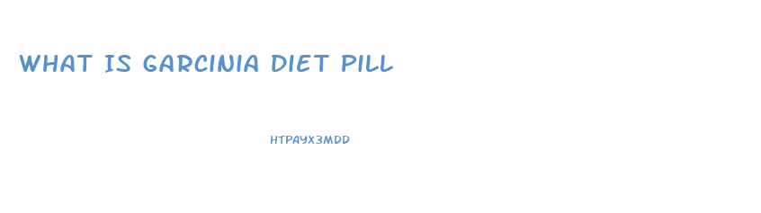 What Is Garcinia Diet Pill