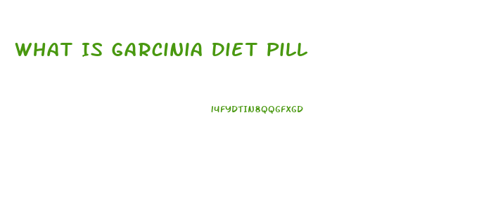 What Is Garcinia Diet Pill