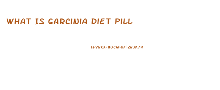 What Is Garcinia Diet Pill