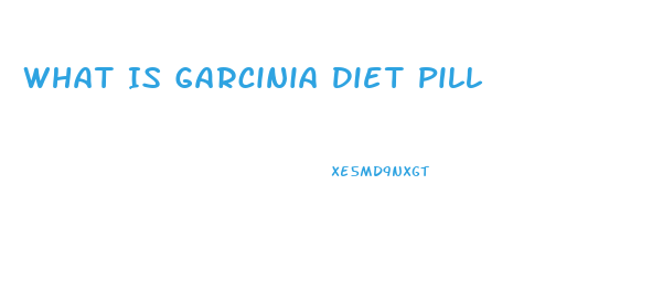 What Is Garcinia Diet Pill