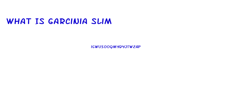 What Is Garcinia Slim