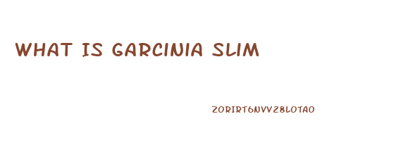 What Is Garcinia Slim