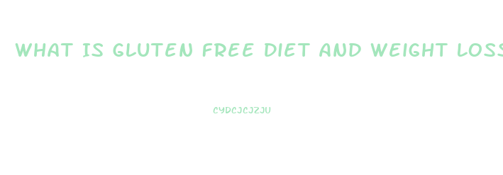 What Is Gluten Free Diet And Weight Loss