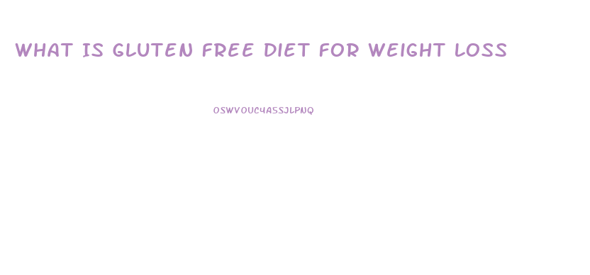 What Is Gluten Free Diet For Weight Loss