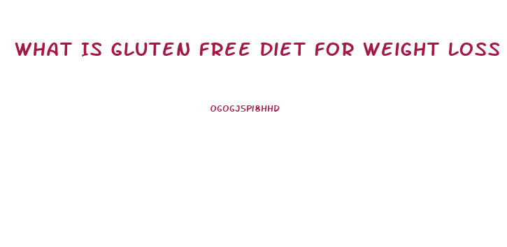 What Is Gluten Free Diet For Weight Loss
