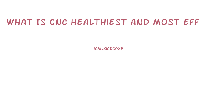 What Is Gnc Healthiest And Most Effective Diet Pill