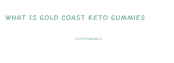 What Is Gold Coast Keto Gummies