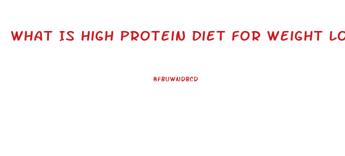 What Is High Protein Diet For Weight Loss