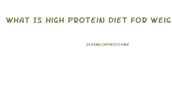 What Is High Protein Diet For Weight Loss