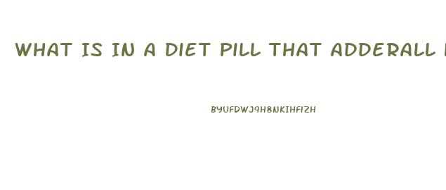 What Is In A Diet Pill That Adderall Has In It