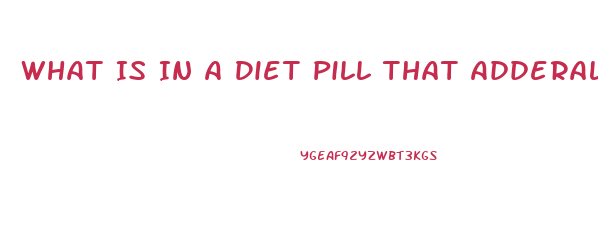 What Is In A Diet Pill That Adderall Has In It