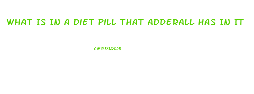 What Is In A Diet Pill That Adderall Has In It