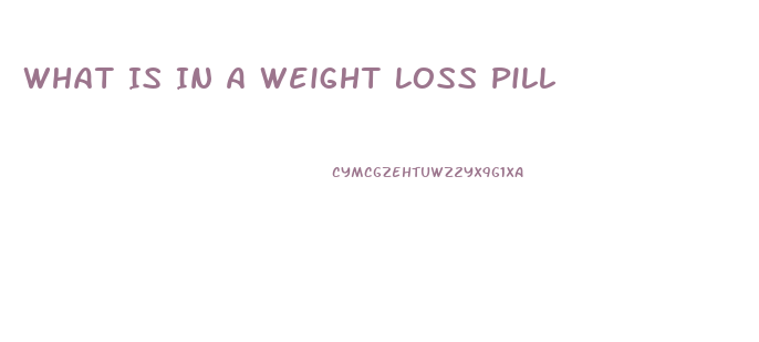 What Is In A Weight Loss Pill