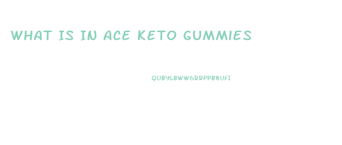 What Is In Ace Keto Gummies