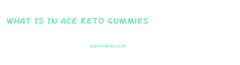 What Is In Ace Keto Gummies