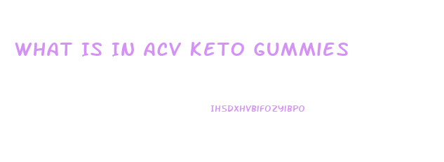 What Is In Acv Keto Gummies