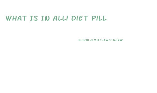 What Is In Alli Diet Pill