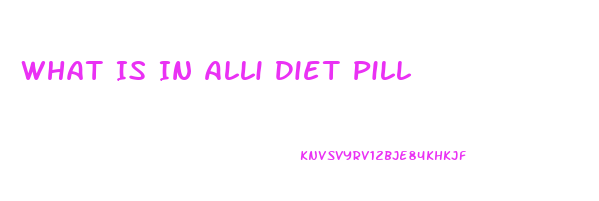 What Is In Alli Diet Pill