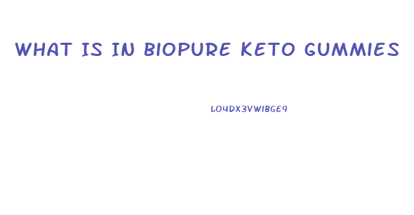 What Is In Biopure Keto Gummies