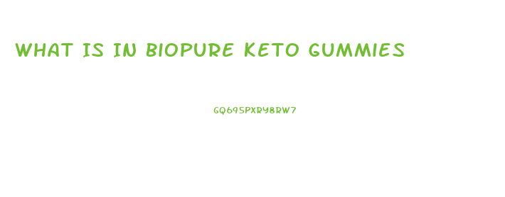 What Is In Biopure Keto Gummies