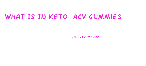 What Is In Keto Acv Gummies
